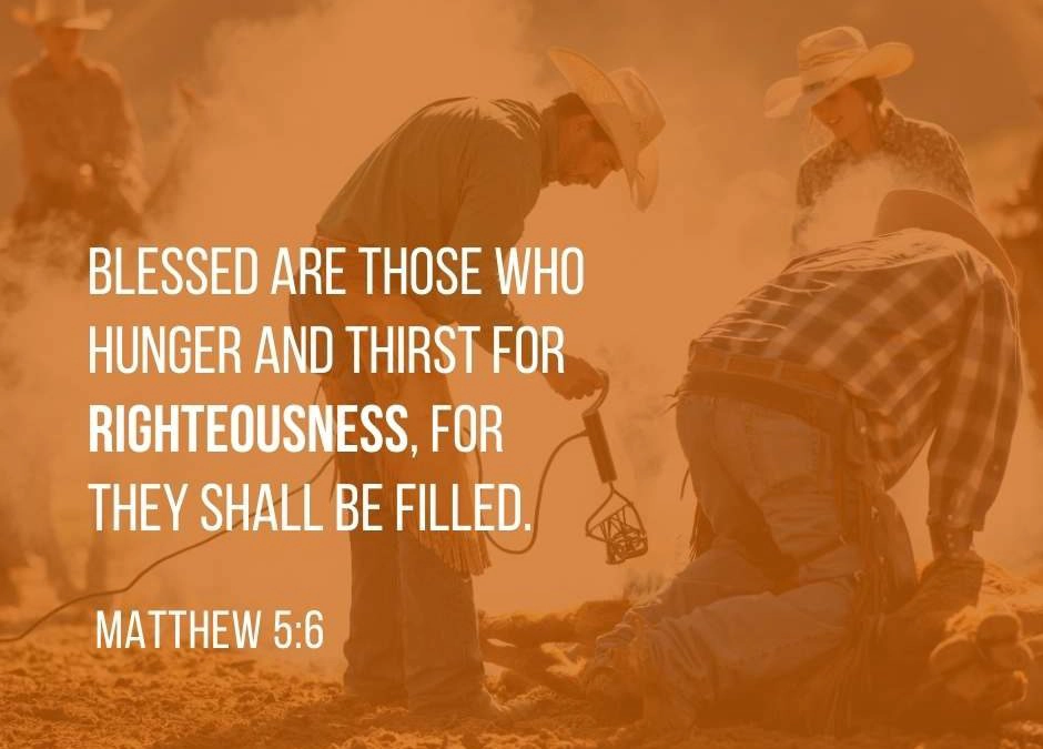 Blessed are those who hunger and thirst for righteousness, for they shall be filled. - Matthew 5:6 (NKJV)