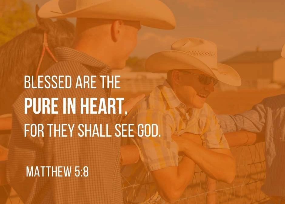 Blessed are the pure in heart, for they shall see God. - Matthew 5:8 (NKJV)